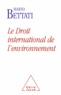 Mario Bettati - Le Droit international de l'environnement.