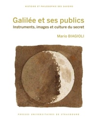 Mario Biagioli - Galilée et ses publics - Instruments, images et culture du secret.