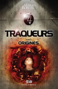 Mario Boivin - Traqueurs  : Traqueurs Tome 3 - Origines.