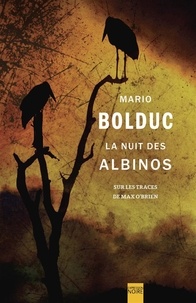Mario Bolduc - La Nuit des albinos - Sur les traces de Max O'Brien.