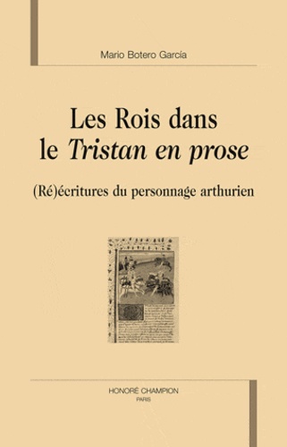Mario Botero Garcia - Les Rois dans le Tristan en prose - (Ré)écritures du personnage arthurien.