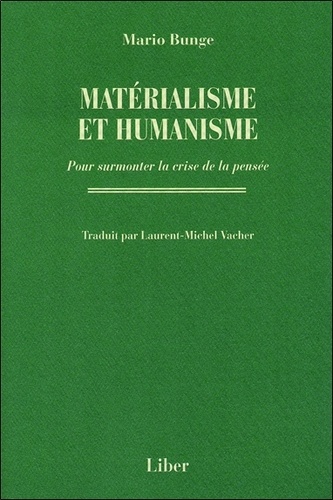 Mario Bunge - Matérialisme et humanisme - Pour surmonter la crise de la pensée.