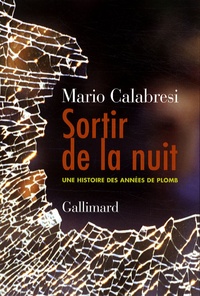 Mario Calabresi - Sortir de la nuit - Une histoire des années de plomb.