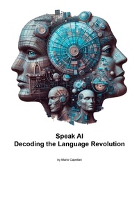  Mario Capellari - Speak AI Decoding the Language Revolution.