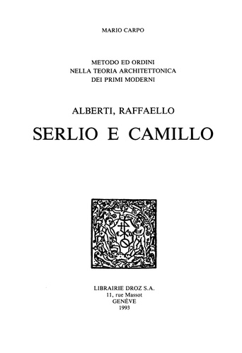 Metodo ed ordini nella teoria architettonica dei primi moderni : Alberti, Raffaello, Serlio e Camillo