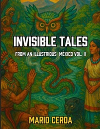 Invisible Tales From an Ilustrious México Vol. II