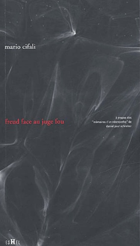 Mario Cifali - Freud Face Au Juge Fou. A Propos Des Memoires D'Un Nevropathe De Daniel Paul Schreber.