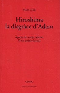Mario Cifali - Hiroshima, la disgrace d adam.