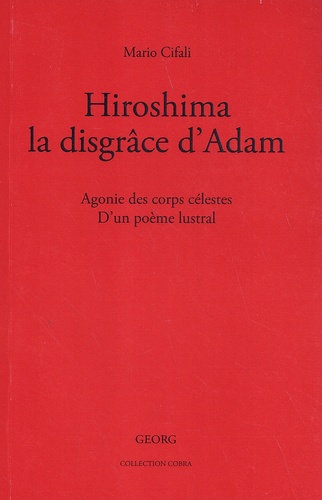 Mario Cifali - Hiroshima, la disgrâce d'Adam - Agonie des corps célestes, d'un poème lustral.