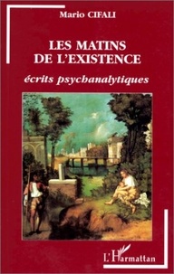 Mario Cifali - Les matins de l'existence - Écrits psychanalytiques.
