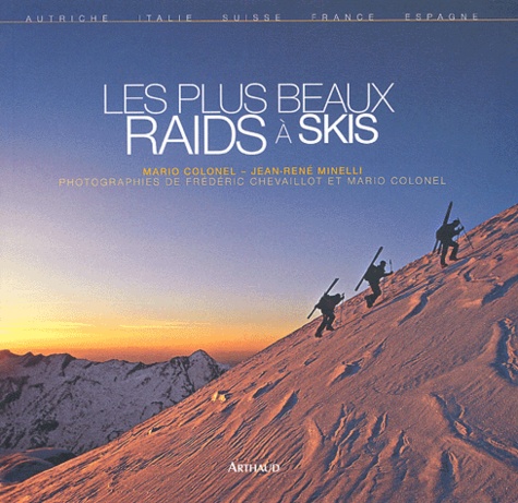 Mario Colonel et Jean-René Minelli - Les plus beaux raids à skis.