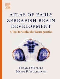 Mario F. Wullimann - Atlas of Early Zebrafish Brain Development. - A Tool for Molecular Naurogenetics.