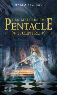 Mario Fecteau - Les Maîtres du Pentacle Tome 5 : Centre.