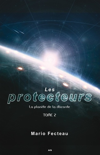 Mario Fecteau - Les protecteurs Tome 2 : La planète de la discorde.
