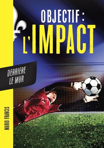 Mario Francis - Objectif l'Impact : Derrière le mur - OBJECTIF L'IMPACT 4 [NUM].