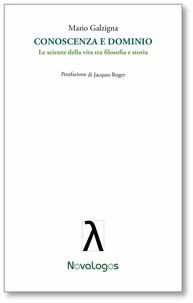 Mario Galzigna - Conoscenza e dominio. Le scienze della vita tra filosofia e storia.