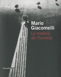 Mario Giacomelli - La matière de l'homme.