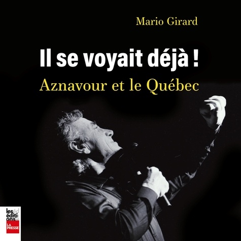 Mario Girard - Il se voyait deja ! aznavour et le quebec.
