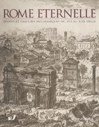 Mario Gori Sassoli et  Collectif - Rome Eternelle - Dessins et gravures panoramiques du XVe au XIXe siècle.