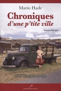 Mario Hade - Chroniques d'une p'tite ville  : 1946 – L’arrivée en ville.