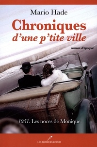 Mario Hade - Chroniques d'une p'tite ville  : 1951. Les noces de Monique.