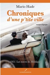 Mario Hade - Chroniques d'une p'tite ville T.2 - 1951. Les noces de Monique.