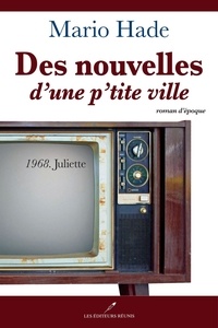 Mario Hade - Des nouvelles d'une p'tite ville T.2 - 1968. Juliette.