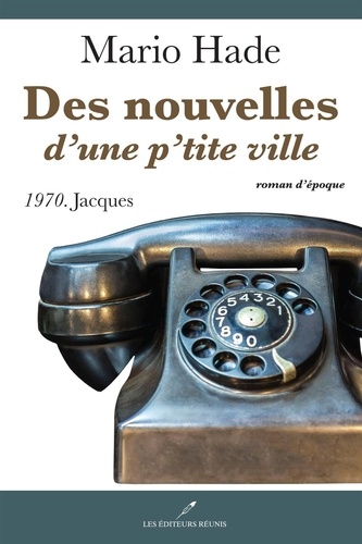Mario Hade - Des nouvelles d'une p'tite ville T.4 - 1970. Jacques.