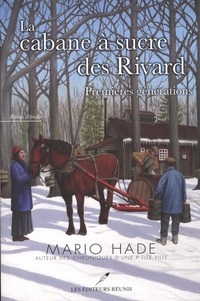 Mario Hade - La cabane à sucre des Rivard T.1 - Premières générations.