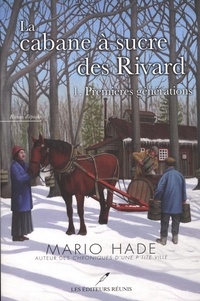 Mario Hade - La cabane a sucre des rivard v. 01 premieres generations.