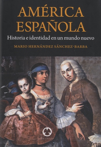 Mario Hernandez Sanchez-Barba - América Española - Historia e identidad en un mundo nuevo.