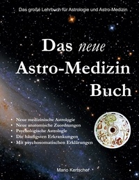 Mario Kertscher - Das neue Astro-Medizin Buch - Das große Lehrbuch für Astrologie und Astro-Medizin.