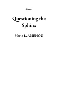  Mario L. AMEHOU - Questioning the Sphinx - Poetry.