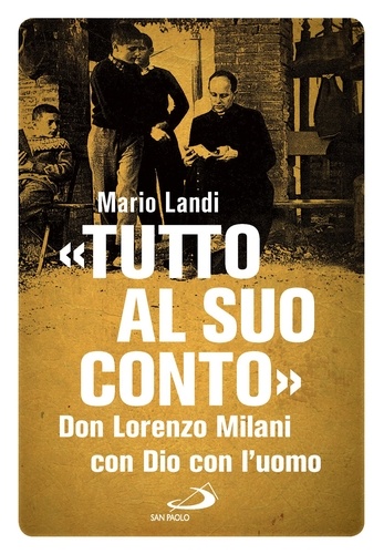 Mario Landi - «Tutto al suo conto» - Don Lorenzo Milani. Con Dio con l'uomo.
