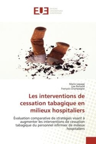 Mario Lepage et Lise Renaud - Les interventions de cessation tabagique en milieux hospitaliers - Évaluation comparative de stratégies visant à augmenter les interventions de cessation tabagique du.