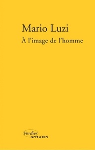 Mario Luzi - A l'image de l'homme.
