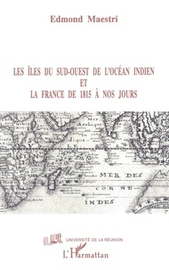 Mario Maestri - Les îles du Sud-Ouest de l'océan Indien et la France de 1815 à nos jours.