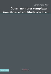 Mario-Maïr Cohen - Cours, nombres complexes, isométries et similitudes du Plan.