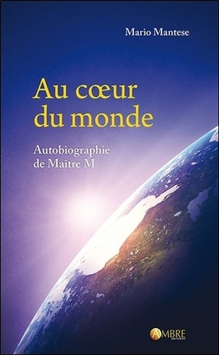 Mario Mantese - Au coeur du monde - Autobiographie de Maître M.