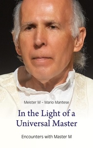 Mario Mantese - In the Light of a Universal Master - Encounters with Master M.