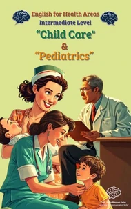 English for Healh Areas: Child Care &amp; Pediatrics