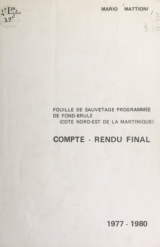 Compte-rendu final de la fouille de sauvetage programmée de Fond-Brûlé, 1977-1980