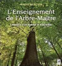 Mario Mercier - L'enseignement de l'arbre-maître - L'histoire magique d'un homme et d'un arbre.