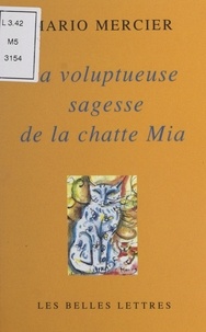 Mario Mercier - La voluptueuse sagesse de la chatte Mia.