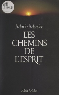 Mario Mercier - Les Chemins de l'esprit - Voyages dans les espaces intérieurs.
