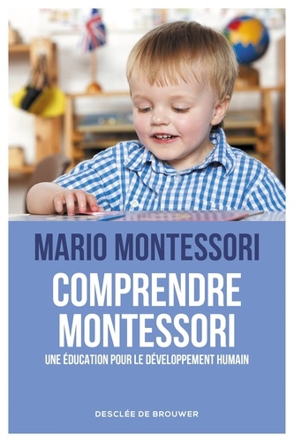 Comprendre Montessori. Une éducation pour le développement humain