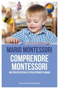 Mario Montessori - Comprendre Montessori - Une éducation pour le développement humain.