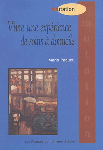 Mario Paquet - Vivre une expérience de soins à domicile.
