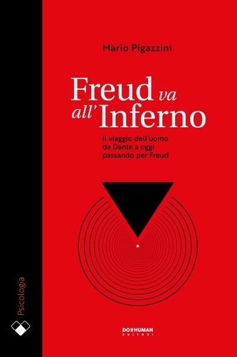Mario Pigazzini - Freud va all'Inferno - Il viaggio dell'uomo da Dante a oggi passando per Freud.