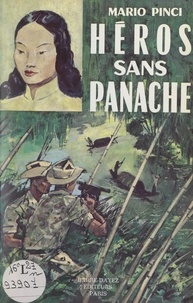 Mario Pinci et Alex Roudène - Héros sans panache - Souvenirs d'un ancien de l'Indochine (1946-1955).